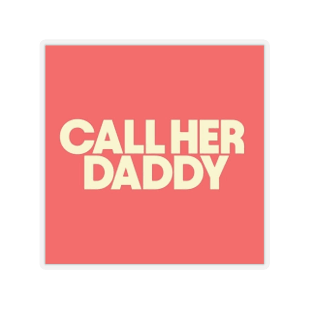 Call Her Daddy Sticker