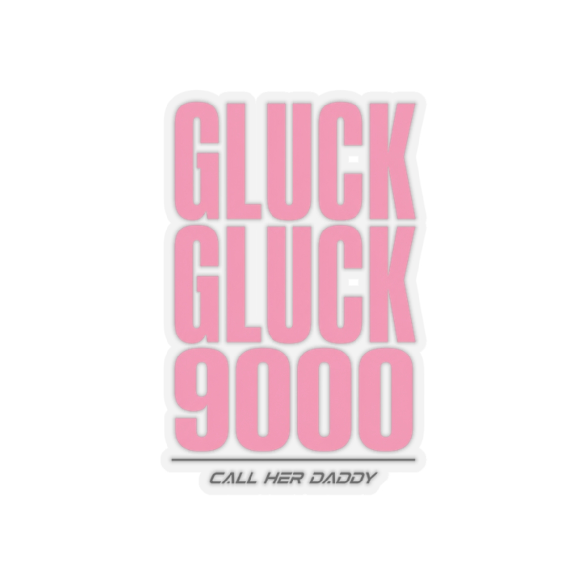 Call Her Daddy "Gluck Gluck 9000" Sticker