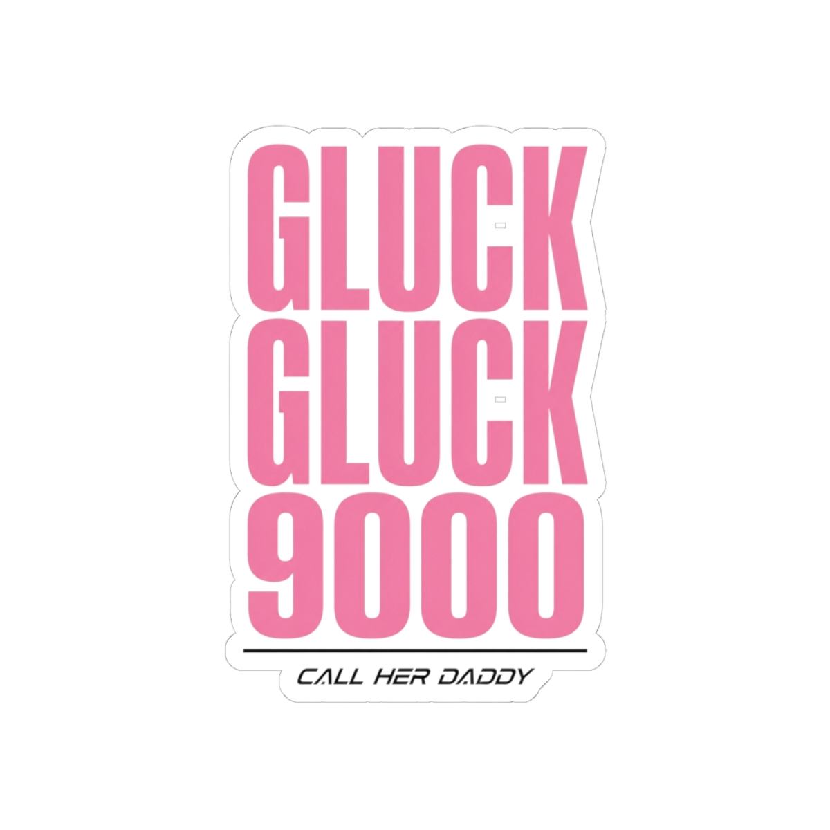 Call Her Daddy "Gluck Gluck 9000" Sticker